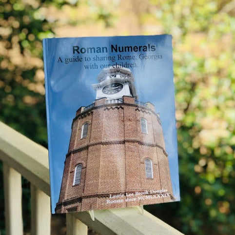 Roman Numerals: A guide to sharing Rome, Georgia with our children