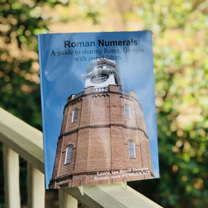 Roman Numerals: A guide to sharing Rome, Georgia with our children